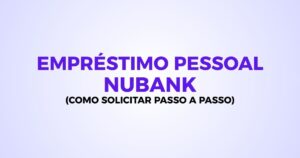 como solicitar empréstimo pessoal nubank