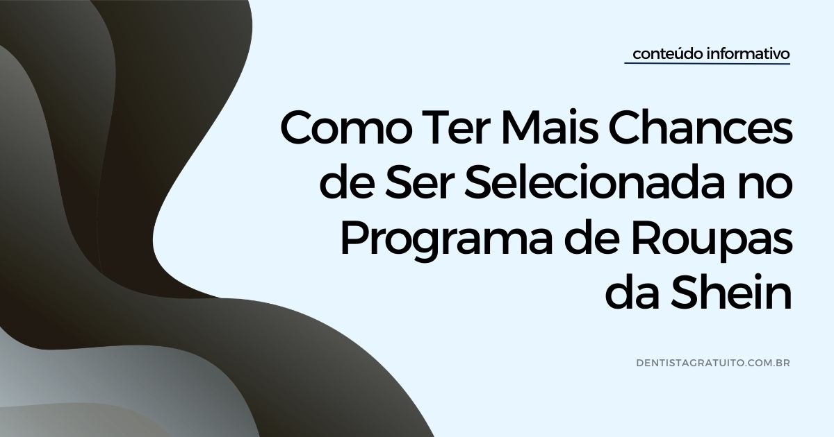 Como Ter Mais Chances de Ser Selecionada no Programa de Roupas da Shein