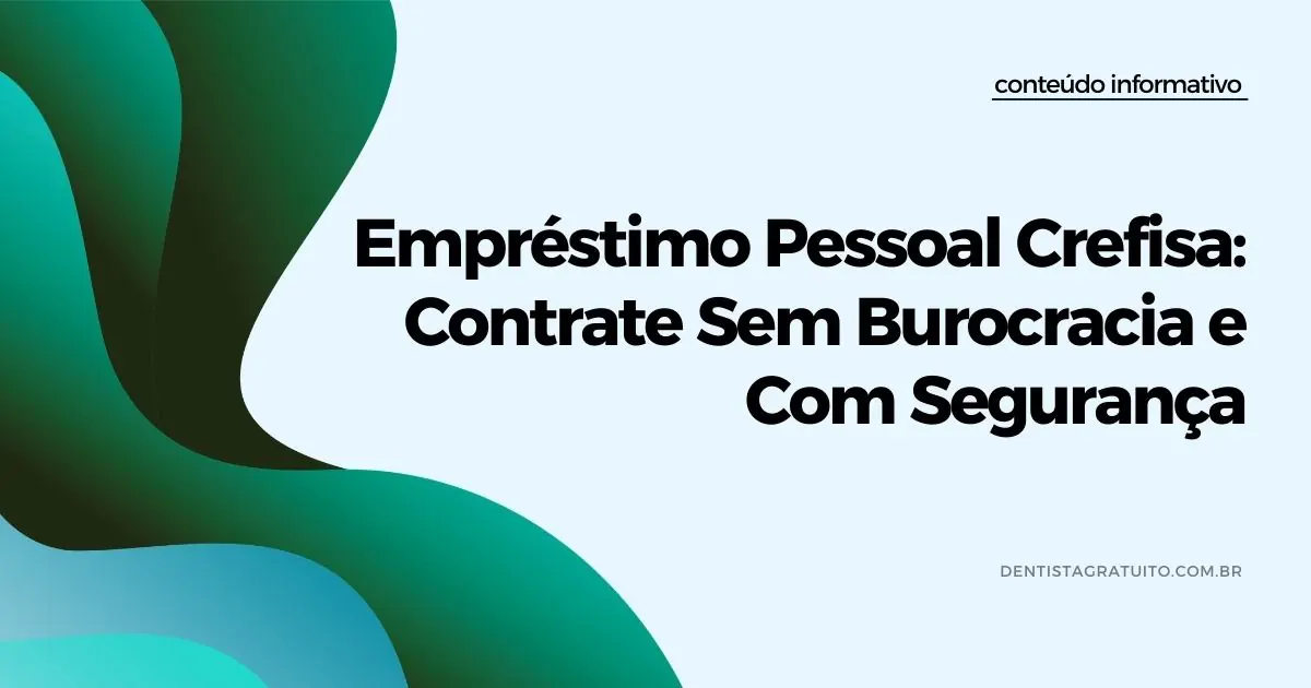 Empréstimo Pessoal Crefisa: Contrate Sem Burocracia e Com Segurança