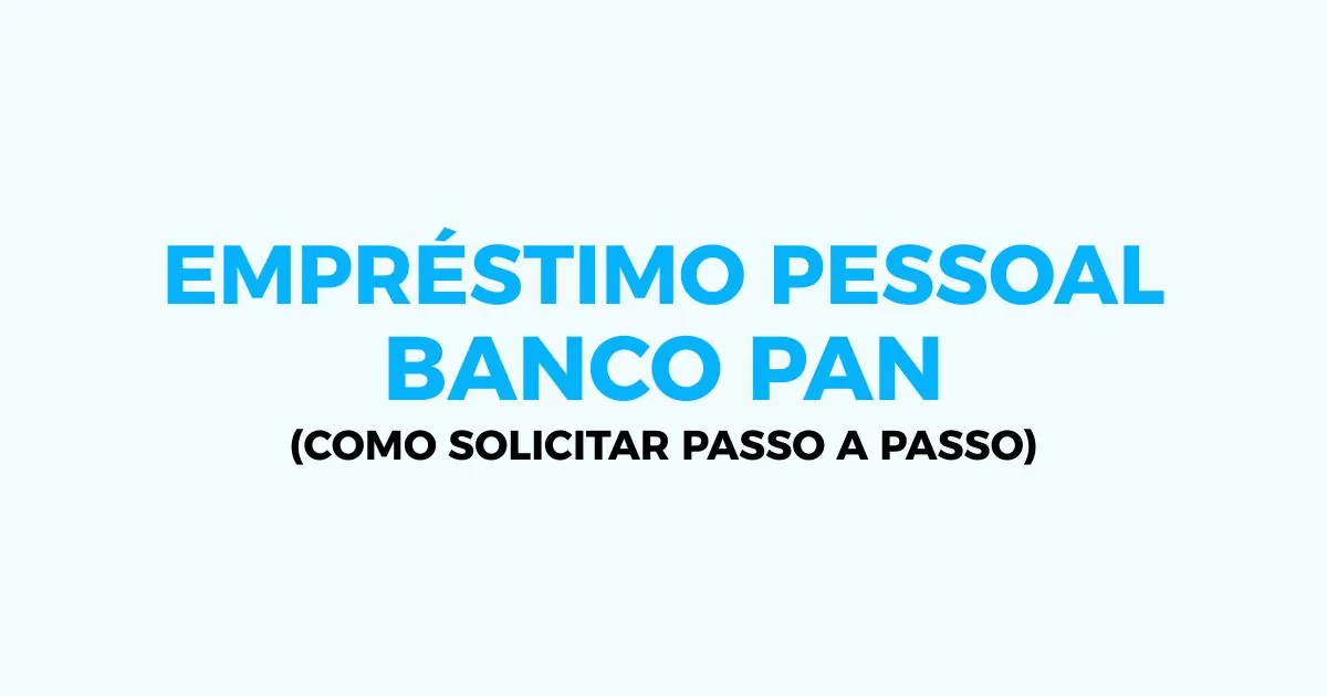 Empréstimo Pessoal Banco PAN: Guia Prático para Solicitar e Conseguir Aprovação