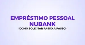 como solicitar empréstimo pessoal nubank