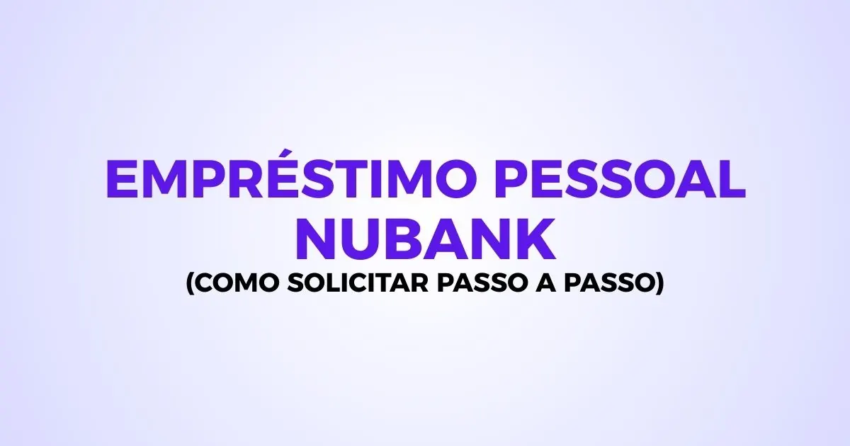como solicitar empréstimo pessoal nubank