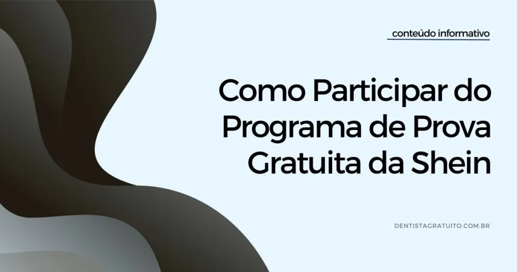 Dentista Gratuito - Saúde Bucal e Informações de Utilidade Pública 11 Como Participar do Programa de Prova Gratuita da Shein