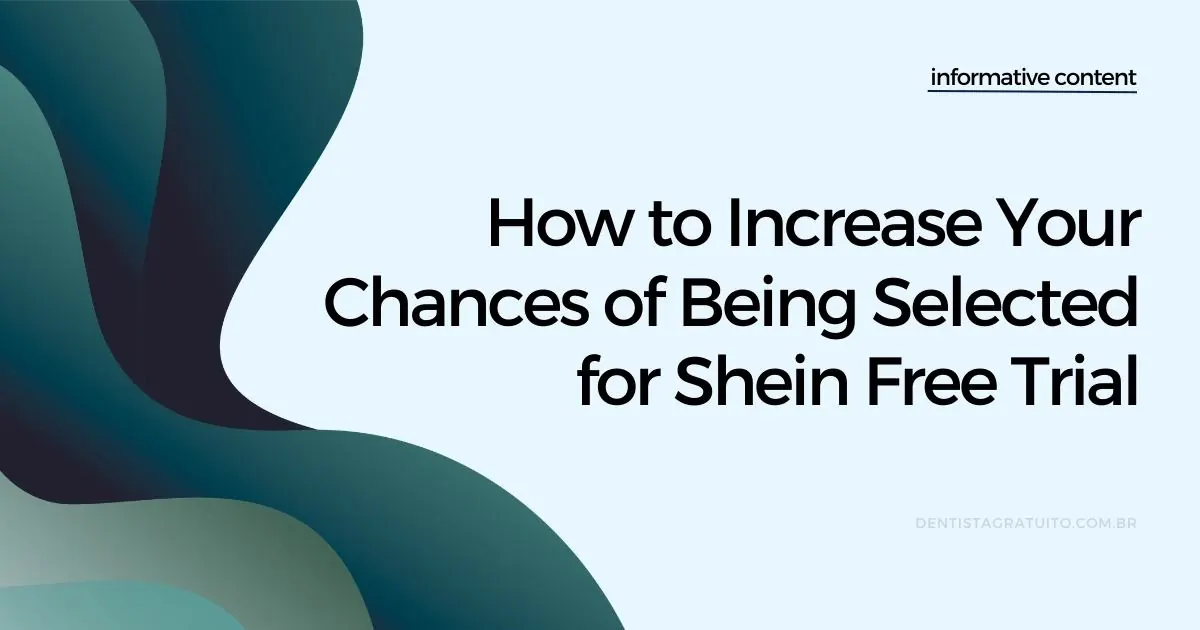 How to Increase Your Chances of Being Selected for Shein Free Trial