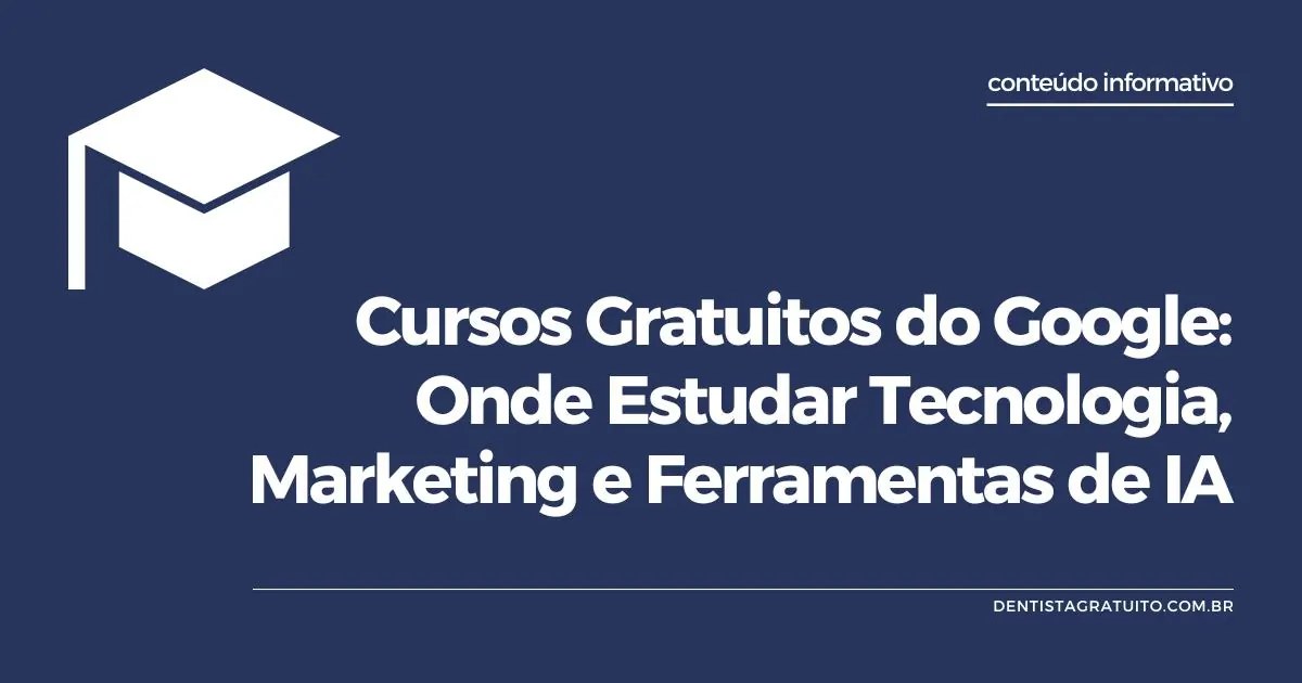 Cursos Gratuitos do Google: Onde Estudar Tecnologia, Marketing e Ferramentas de IA